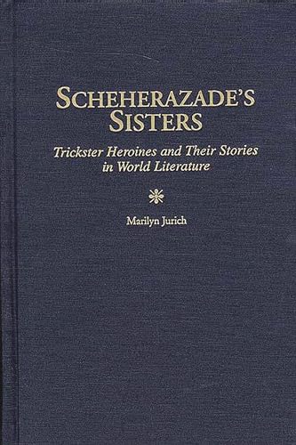 Stock image for Scheherazade's Sisters: Trickster Heroines and Their Stories in World Literature (Contributions in Women's Studies) for sale by Lucky's Textbooks
