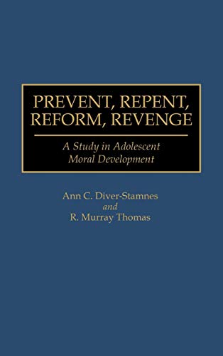 Stock image for Prevent, Repent, Reform, Revenge: A Study in Adolescent Moral Development for sale by Benjamin Books