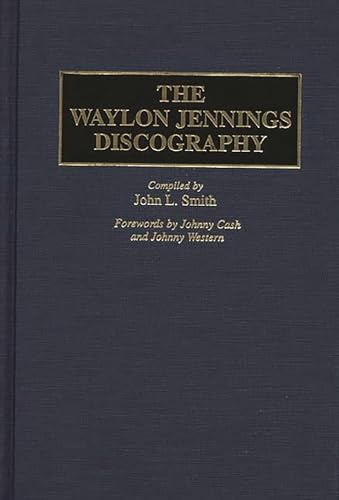 The Waylon Jennings Discography (Discographies: Association for Recorded Sound Collections Discographic Reference) (9780313297458) by Smith, John L.