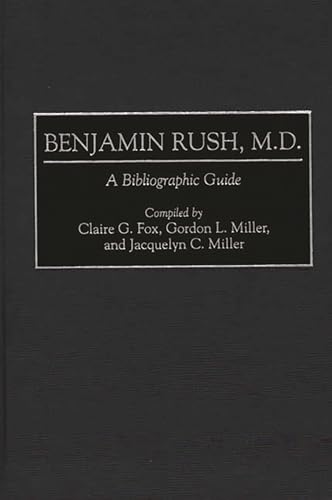 Imagen de archivo de Benjamin Rush, M.D: A Bibliographic Guide a la venta por P.C. Schmidt, Bookseller