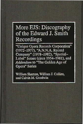Imagen de archivo de More Ejs: Discography of the Edward J. Smith Recordings "Unique Opera Records Corporation" (1972-1977), "A.N.N.A. Record Company" (1978-1982), "Special-Label" a la venta por Booklegger's Fine Books ABAA