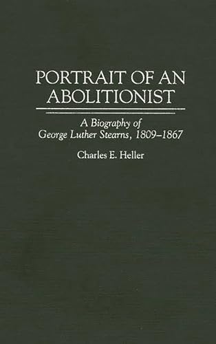 9780313298639: Portrait of an Abolitionist: A Biography of George Luther Stearns, 1809-1867 (Contributions in American History)