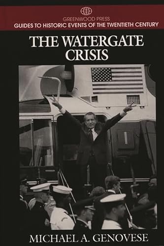 The Watergate Crisis (Greenwood Press Guides to Historic Events of the Twentieth Century) (9780313298783) by Genovese, Michael A.