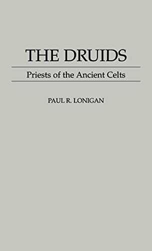 9780313299551: The Druids: Priests of the Ancient Celts: 45 (Contributions to the Study of Religion)