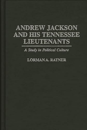 Stock image for Andrew Jackson and His Tennessee Lieutenants: A Study in Political Culture (Contributions in American History, Number 176) for sale by Fahrenheit's Books