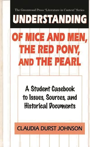 9780313299667: Understanding Of Mice and Men, The Red Pony and The Pearl: A Student Casebook to Issues, Sources, and Historical Documents (The Greenwood Press "Literature in Context" Series)
