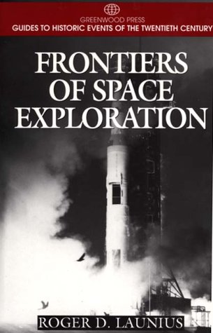Stock image for Frontiers of Space Exploration (Greenwood Press Guides to Historic Events of the Twentieth Century) for sale by Wonder Book