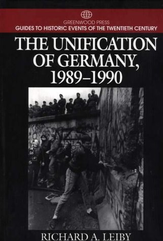 9780313299698: The Unification of Germany, 1989-90 (Greenwood Press Guide to Historic Events of the Twentieth Century) (Greenwood Press Guides to Historic Events of the Twentieth Century)