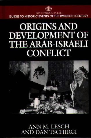 Origins and Development of the Arab-Israeli Conflict: (Greenwood Press Guides to Historic Events of the Twentieth Century) (9780313299704) by Lesch, Ann M.