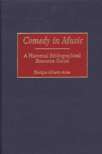 Stock image for Comedy in Music: A Historical Bibliographical Resource Guide [Hardcover] Arias, Enrique A. for sale by Particular Things