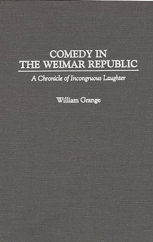 Stock image for Comedy in the Weimar Republic: A Chronicle of Incongruous Laughter (Contributions in Drama and Theatre Studies) for sale by Ergodebooks