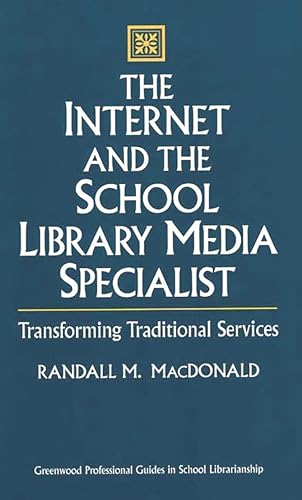 Stock image for The Internet & the School Library Media Specialist : Transforming Traditional Services (Greenwood Professional Guides in School Librarianship) for sale by G3 Books