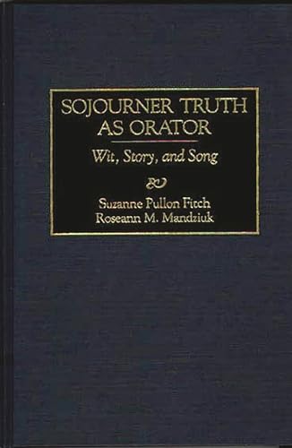 Stock image for Sojourner Truth as Orator: Wit; Story; and Song for sale by Ria Christie Collections