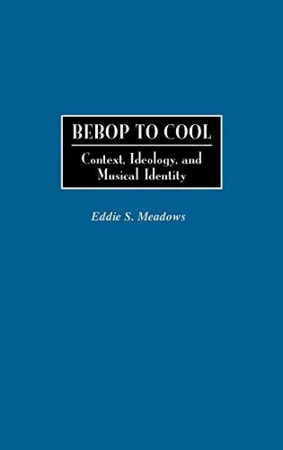 9780313300714: Bebop to Cool: Context, Ideology, and Musical Identity (Jazz Companions)