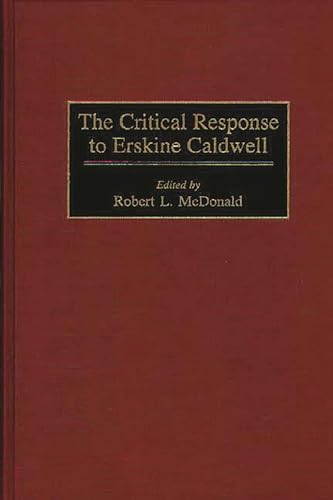 The Critical Response to Erskine Caldwell: (Critical Responses in Arts and Letters) (9780313300721) by McDonald, Robert