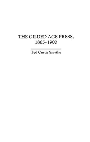 9780313300806: The Gilded Age Press, 1865-1900: 4 (The History of American Journalism)