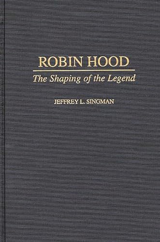 Imagen de archivo de Robin Hood: The Shaping of the Legend (Contributions to the Study of World Literature): 92 a la venta por Bestsellersuk