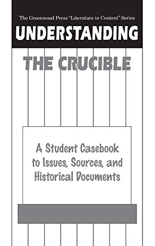 9780313301216: Understanding The Crucible: A Student Casebook to Issues, Sources, and Historical Documents (The Greenwood Press "Literature in Context" Series)