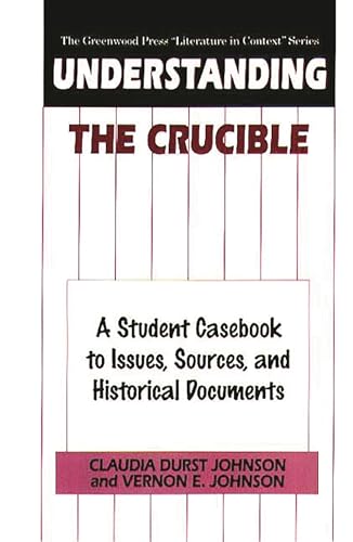 Stock image for Understanding The Crucible: A Student Casebook to Issues, Sources, and Historical Documents (The Greenwood Press Literature in Context Series) for sale by Blue Vase Books