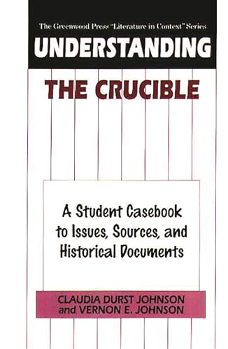 9780313301216: Understanding The Crucible: A Student Casebook to Issues, Sources, and Historical Documents (The Greenwood Press "Literature in Context" Series)