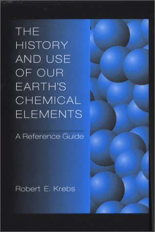 Stock image for The History and Use of Our Earth's Chemical Elements : A Reference Guide for sale by Better World Books