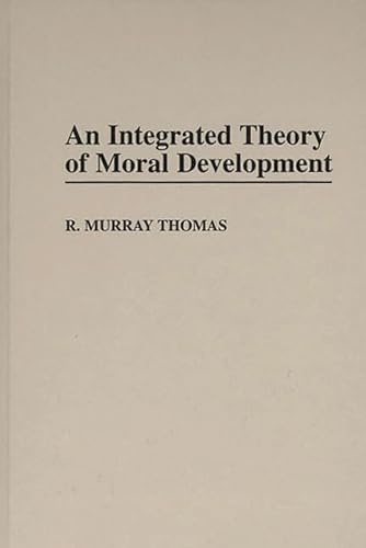 An Integrated Theory of Moral Development (Contributions to the Study of Education) (9780313301308) by Thomas, R. Murray
