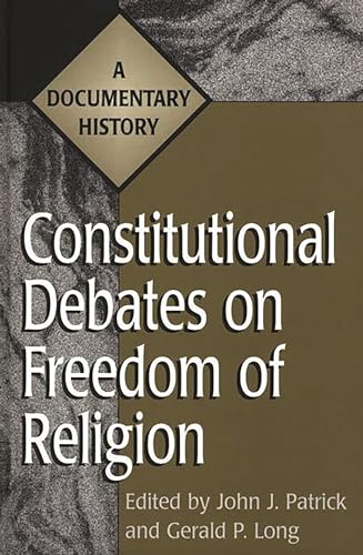 CONSTITUTIONAL DEBATES ON FREEDOM OF RELIGION : A Documentary History