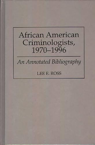 Imagen de archivo de African American Criminologists, 1970-1996 An Annotated Bibliography a la venta por Ann Open Book