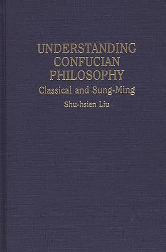 Stock image for Understanding Confucian Philosophy: Classical and Sung-Ming (Contributions in Philosophy (Hardcover)) for sale by Midtown Scholar Bookstore