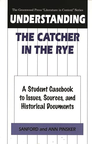 Stock image for Understanding The Catcher in the Rye: A Student Casebook to Issues, Sources, and Historical Documents (The Greenwood Press "Literature in Context" Series) for sale by Booksavers of MD