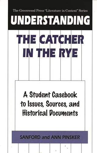 9780313302008: Understanding The Catcher in the Rye: A Student Casebook to Issues, Sources, and Historical Documents (The Greenwood Press "Literature in Context" Series)