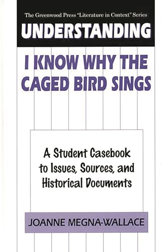 Beispielbild fr Understanding I Know Why the Caged Bird Sings : A Student Casebook to Issues, Sources, and Historical Documents zum Verkauf von Better World Books