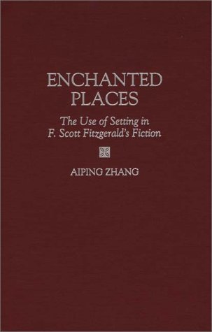 Stock image for Enchanted Places : The Use of Setting in F. Scott Fitzgerald's Fiction for sale by Better World Books