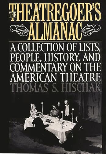 Beispielbild fr The Theatregoer's Almanac : A Collection of Lists, People, History, and Commentary on the American Theatre zum Verkauf von Better World Books