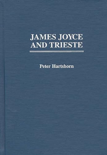 Beispielbild fr James Joyce and Trieste [Contributions to the Study of World Literature, Number 86] zum Verkauf von ERIC CHAIM KLINE, BOOKSELLER (ABAA ILAB)