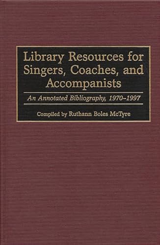 

Library Resources for Singers, Coaches, and Accompanists: An Annotated Bibliography, 1970-1997 (Music Reference Collection)