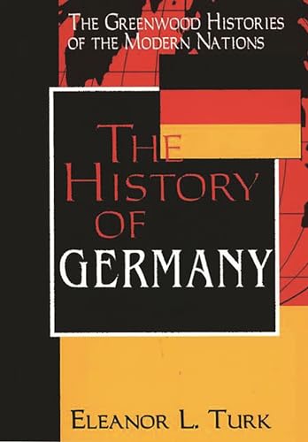 The History of Germany (The Greenwood Histories of the Modern Nations) (9780313302749) by Turk, Eleanor L.