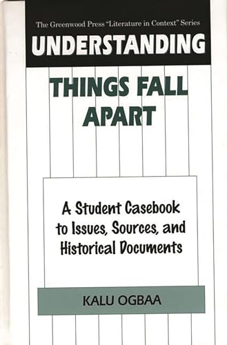 9780313302947: Understanding Things Fall Apart: A Student Casebook to Issues, Sources, and Historical Documents (The Greenwood Press "Literature in Context" Series)