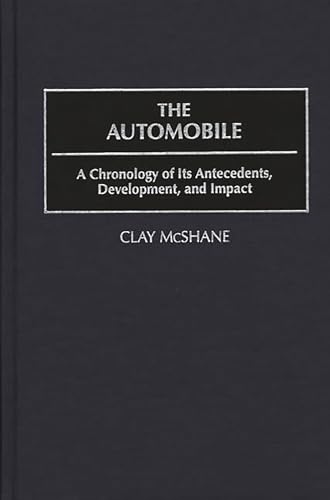 The Automobile: A Chronology of Its Antecedents, Development, and Impact (9780313303081) by McShane, Clay