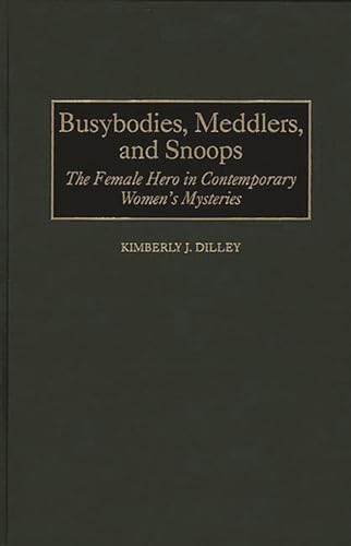 9780313303302: Busybodies, Meddlers, and Snoops: The Female Hero in Contemporary Women's Mysteries: 166 (Contributions in Women's Studies)