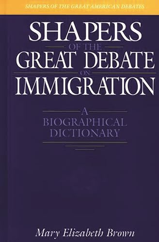 Stock image for Shapers of the Great Debate on Immigration : A Biographical Dictionary for sale by Better World Books