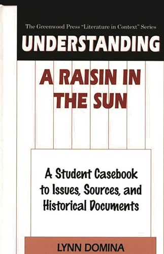 Beispielbild fr Understanding A Raisin in the Sun: A Student Casebook to Issues, Sources, and Historical Documents (The Greenwood Press "Literature in Context" Series) zum Verkauf von BooksRun