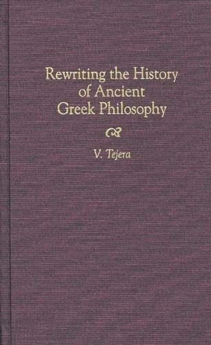 Imagen de archivo de Rewriting the History of Ancient Greek Philosophy: (Contributions in Philosophy) (Contributions in Philosophy (Hardcover)) a la venta por suffolkbooks