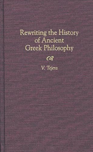 Stock image for Rewriting the History of Ancient Greek Philosophy: (Contributions in Philosophy) (Contributions in Philosophy (Hardcover)) for sale by suffolkbooks