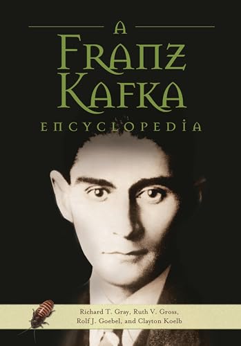 A Franz Kafka Encyclopedia (9780313303753) by Gray, Richard T.; Gross, Ruth V.; Goebel, Rolf J.; Koelb, Clayton