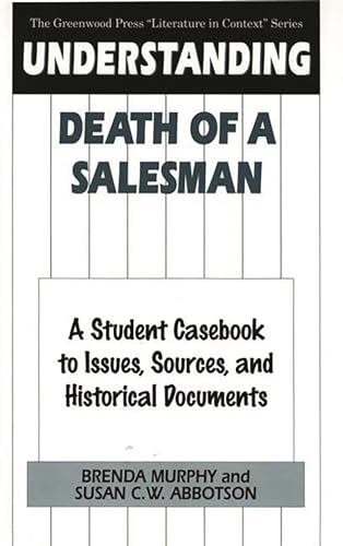 Imagen de archivo de Understanding Death of a Salesman: A Student Casebook to Issues, Sources, and Historical Documents (The Greenwood Press "Literature in Context" Series) a la venta por Books From California