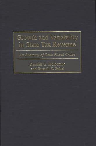 Beispielbild fr Growth and Variability in State Tax Revenue : An Anatomy of State Fiscal Crises zum Verkauf von Better World Books