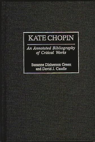 Beispielbild fr Kate Chopin : An Annotated Bibliography of Critical Works zum Verkauf von Better World Books