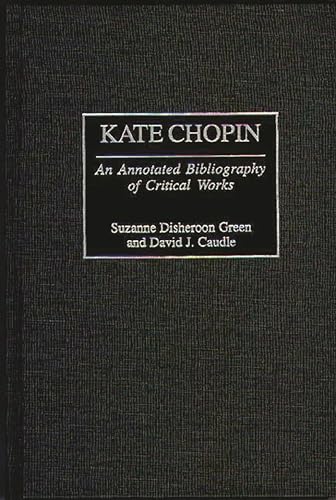 Imagen de archivo de Kate Chopin : An Annotated Bibliography of Critical Works a la venta por Better World Books