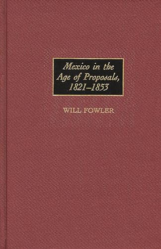 Stock image for Mexico in the Age of Proposals, 1821-53 (Contributions in Latin American studies): 12 for sale by Orbiting Books